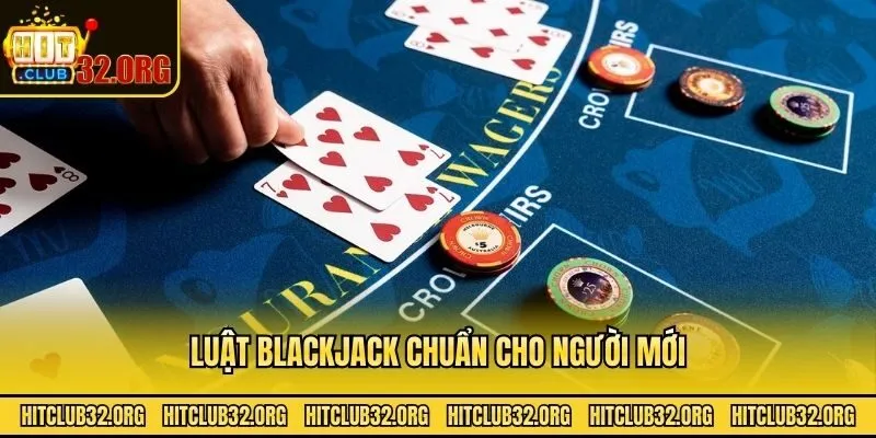 Luật blackjack chuẩn cho người mới