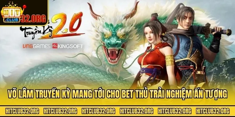 Võ Lâm Truyền Kỳ mang tới cho bet thủ trải nghiệm ấn tượng