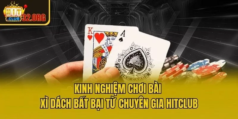 Kinh Nghiệm Chơi Bài Xì Dách Bất Bại Từ Chuyên Gia Hitclub